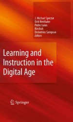 Learning and Instruction in the Digital Age - J. Michael Spector, Dirk Ifenthaler, Kinshuk