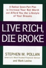 Live Rich, Die Broke - Stephen M. Pollan