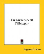 The Dictionary of Philosophy - Dagobert D. Runes