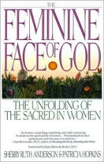 The Feminine Face of God: The Unfolding of the Sacred in Women - Sherry Ruth Anderson, Patricia Hopkins