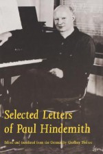 Selected Letters of Paul Hindemith - Paul Hindemith, Geoffrey Skelton