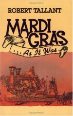 Mardi Gras . . . as It Was - Robert Tallant