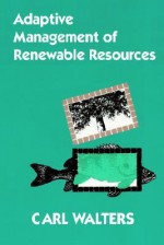 Adaptive Management of Renewable Resources - Carl Walters