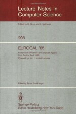 EUROCAL '85. European Conference on Computer Algebra. Linz, Austria, April 1-3, 1985. Proceedings: Volume 1: Invited Lectures (Lecture Notes in Computer Science) - Bruno Buchberger