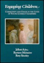 Engaging Children: Community and Chaos in the Lives of Young Literacy Learners - Barbara Michalove, Jobeth Allen