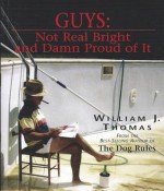 Guys: Not Real Bright and Damn Proud of It - William J. Thomas, Tom Banwell