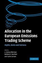 Allocation in the European Emissions Trading Scheme: Rights, Rents and Fairness - A. Denny Ellerman, Barbara K. Buchner, Carlo Carraro