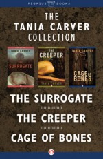 The Tania Carver Collection: The Surrogate, The Creeper, and Cage of Bones - Tania Carver