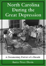 North Carolina During the Great Depression: A Documentary Portrait of a Decade - Anita Price Davis