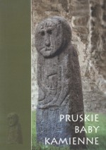 Pruskie baby kamienne - Jerzy M. Łapo, Mirosław Hoffmann, Grzegorz Białuński, Krzysztof Rybka, Anna Błażejewska, Robert Klimek, Seweryn Szczepański, Wiesław Skrobot, Bogdan Radzicki