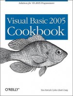 Visual Basic 2005 Cookbook: Solutions for VB 2005 Programmers - Tim Patrick, John Craig, John Clark Craig