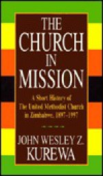 Church in Mission - John Wesley, Zwomunondita Kurewa, Rex Matthews