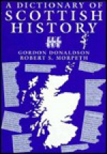 A Dictionary of Scottish History - Gordon Donaldson, Robert S. Morpeth, John Donald