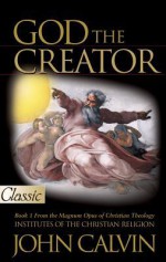 God the Creator:God the Redeemer (A Pure Gold Classic) - John Calvin