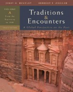 Traditions & Encounters: A Global Perspective: Volume A: From the Beginning to 1000 - Jerry Bentley, Herbert F. Ziegler