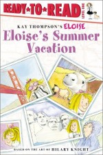 Eloise's Summer Vacation (Ready-to-Reads) - Kay Thompson, Hilary Knight, Lisa McClatchy, Tammie Lyon