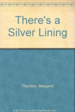 There's a Silver Lining - Margaret Thornton