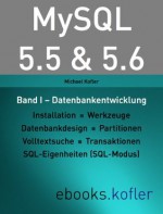 MySQL 5.5 & 5.6 -- Band I: Datenbankentwicklung (German Edition) - Michael Kofler