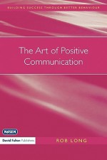 The Art of Positive Communication - Rob Long