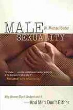 Male Sexuality: Why Women Don't Understand It-And Men Don't Either - Michael Bader