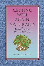 Getting Well Again, Naturally - Penny Kelly