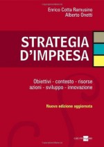 Strategia d'impresa. Obiettivi, contesto, risorse, azioni, sviluppo, innovazione (Italian Edition) - Enrico Cotta Ramusino, Alberto Onetti