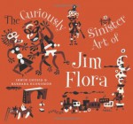 Curiously Sinister Art of Jim Flora - Jim Flora, Irwin Chusid