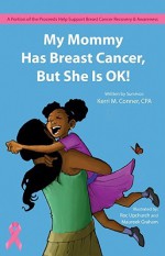 My Mommy Has Breast Cancer, But She Is Ok! - Kerri M. Conner, Roc Upchurch, Maureek Graham