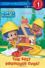 The Best Doghouse Ever! (Bubble Guppies) - Mary Tillworth, Mike Jackson, Adam Peltzman