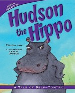 Hudson the Hippo: A Tale of Self-Control (Animal Fair Values) - Felicia Law, Lesley Danson