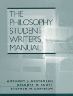 The Philosophy Student Writer's Manual - Anthony J. Graybosch, Gregory M. Scott, Stephen M. Garrison