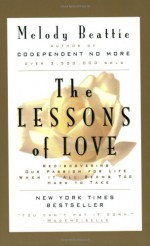 The Lessons of Love: Rediscovering Our Passion for Live When It All Seems Too Hard to Take - Melody Beattie