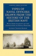 Types of Naval Officers Drawn from the History of the British Navy - Alfred Thayer Mahan