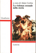 La violenza sessuale nella storia - Alain Corbin, Maria Garin