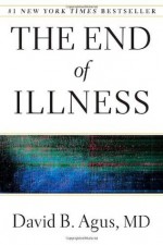 The End of Illness by David B. Agus 1st (first) edition [Hardcover(2012)] - David B. Agus