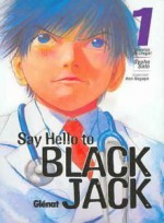 Say Hello to Black Jack, Tomo 1: Servicio de Cirugía - Syuho Sato, 佐藤 秀峰, Marc Bernabé