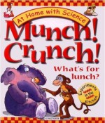 Munch! Crunch! What's for Lunch?: Experiments in the Kitchen (At Home With Science) - Janice Lobb, Peter Utton, Ann Savage