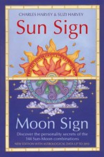 Sun Sign, Moon Sign: Discover the personality secrets of the 144 sun-moon combinations - Charles Harvey, Suzi Harvey