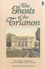 Ghosts Of The Trianon: The Complete "An Adventure" - C.A.E. Moberly, Eleanor F. Jourdain