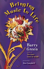 Bringing Music to Life - Barry Green, Don Campbell