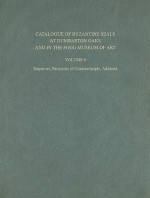 Catalogue of Byzantine Seals at Dumbarton Oaks and in the Fogg Museum of Art, Volume 6: Emperors, Patriarchs of Constantinople, Addenda - John Nesbitt, Cécile Morrisson