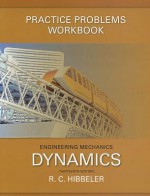 Practice Problems Workbook for Engineering Mechanics: Dynamics - Russell C. Hibbeler