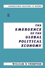 The Emergence of the Global Political Economy - William R. Thompson