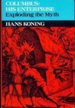 Columbus: His Enterprise: Exploding the Myth - Hans Koning