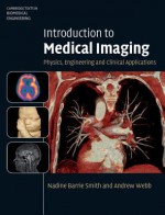 Introduction to Medical Imaging: Physics, Engineering and Clinical Applications - Nadine Barrie Smith, Andrew Webb