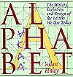 Alphabet: The History, Evolution, and Design of the Letters We Use Today - Allan Haley