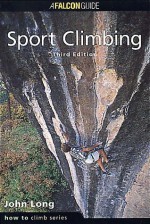 Sport Climbing, 3rd Edition (How To Climb Series) - John Long