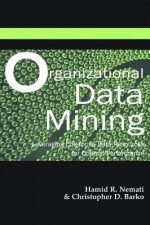 Organizational Data Mining: Leveraging Enterprise Data Resources for Optimal Performance - Hamid R. Nemati