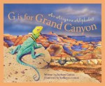 G Is for Grand Canyon : An Arizona Alphabet (Alphabet Series) - Barbara Gowan, Katherine Larson