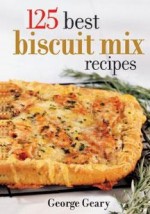 125 Best Biscuit Mix Recipes - George Geary